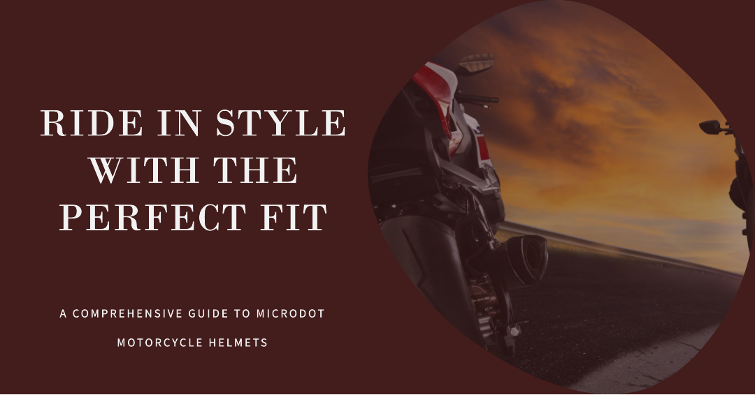 Achieving the Perfect Fit with Your Microdot Motorcycle Helmet: A Comp Achieving the Perfect Fit with Your Microdot Motorcycle Helmet: A Comp