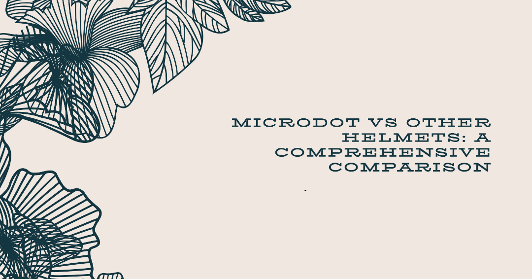 Microdot vs Other Helmets: A Comprehensive Comparison - The Ultimate Guide to Choosing the Right Helmet