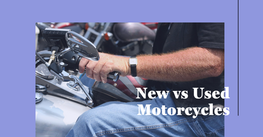New vs Used Motorcycles: What to Choose?