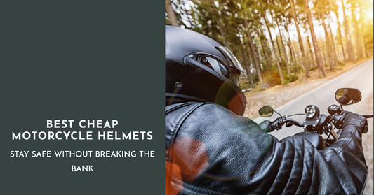 The Ultimate Guide to the Best Cheap Motorcycle Helmets